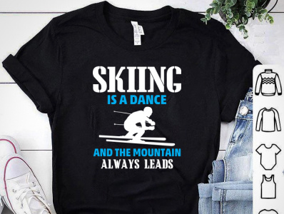 SKIING Is a Dance and The Mountain Always Leads T-shirt amazon t shirts design clothing design design designs merch by amazon merchandise design pod tshirt design shirt sking sking tshirt design tee design tee shirt tees tshirt tshirt art tshirt design tshirt design idea tshirt designer tshirtdesign tshirts