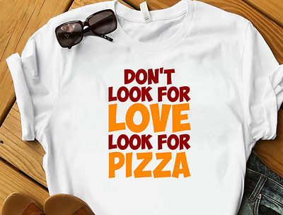 DON'T LOOK FOR LOVE, LOOK FOR PIZZA T-SHIRT design designer designs food merch by amazon pizza logo pizza lover tshirt pizza tshirt shirt tee tee design tee shirt tees teespring tshirt tshirt art tshirt design tshirt designer tshirtdesign tshirts