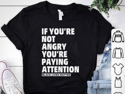 IF YOU'RE NOT ANGRY YOU'RE PAYING ATTENTION. BLACK LIVES MATTER african american t shirt design black lives matter tshirt design designs etsy tshirt merch by amazon shirt shopify tshirt design tee design tee shirt tees teespring tshirt tshirt art tshirt design tshirt designer tshirt graphics tshirt mockup tshirtdesign tshirts