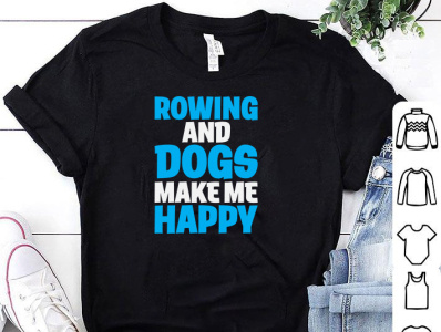 ROWING AND DOGS MAKES ME HAPPY T-SHIRT DESIGN branding design designs dog dog lover tshirt design dog tshirt illustration logo merch by amazon shirt tee tees tshirt tshirt art tshirt design tshirt designer tshirtdesign tshirts ui