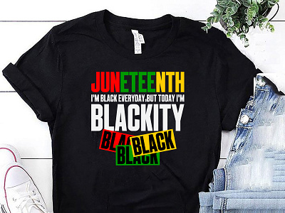 JUNETEENTH I'M BLACK EVERYDAY, BUT TODAY I'M BLACKITY T-SHIRT