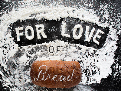 For the Love of Bread Food Typography editorial food typography lettering tactile lettering typography