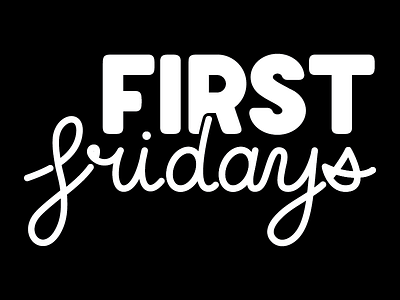 First Fridays branding first friday friday firsts hand lettering handlettering help lettering logo suggestions type typography