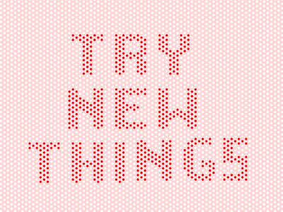 001/100 Try New Things 100 days of type dots experiment new pattern things tile try try new things type typography