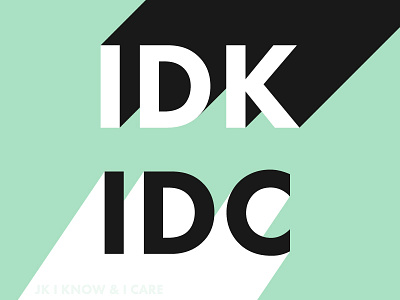 005/100 IDK IDC (jk i know & i care) 100 days of type black futura mint type typography white