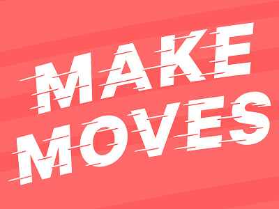 007/100 Make Moves 100 day project make moves speed type typography