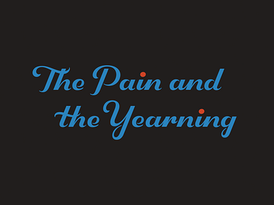 the pain and the yearning