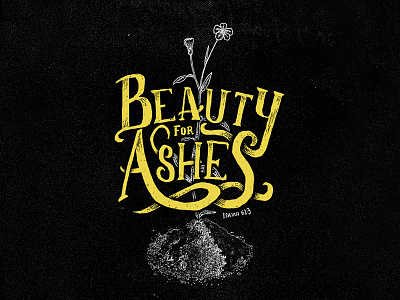 Beauty for Ashes bible illustration lettering t shirt verse