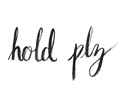 Hold Plz calligraphy hand lettering illustration paint thoughts typography watercolor