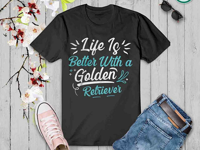 Dog  T-shirt Design. Life Is Better With A Golden Retriever.