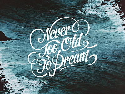 Never Too Old To Dream