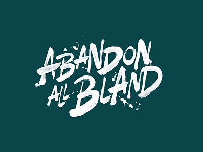 Abandon All Bland - Sir Kensington's brush calligraphy campaign handlettering lettering poster sauce type typography