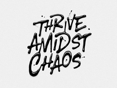 Thrive Amidst Chaos branding concept graphicdesign handlettering lettering liquid logo paint poster print type typography