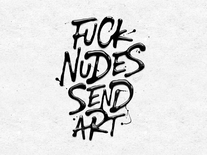 Fuck Nudes Send Art concept instagram print paint brush calligraphy typography handlettering type lettering