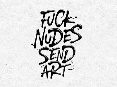 Fuck Nudes Send Art brush calligraphy concept handlettering instagram lettering paint print type typography