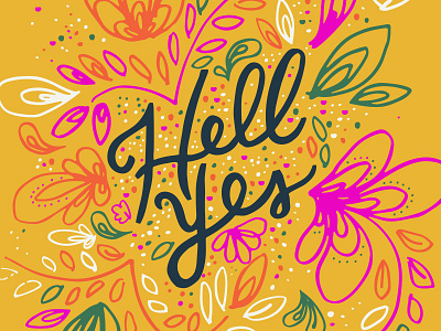 Hell Yes 2 floral flowers hand lettering illustration lettering typography
