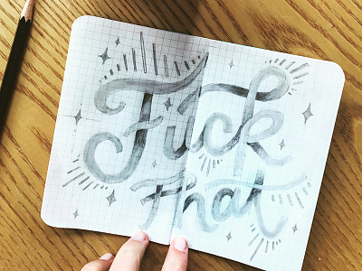 Fuck That hand lettering lettering pencil sketch sketchbook typography