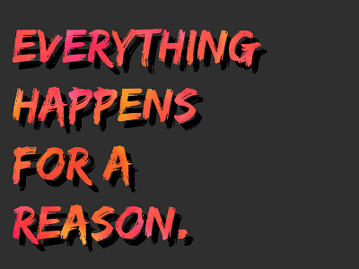 Everything Happens For A Reason design dribble dribbleweeklywarmup illustration mantra rebound typography