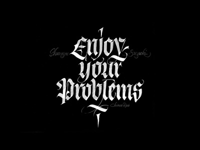 Enjoy your problems black calligraphy fraktur gothic ink quote white