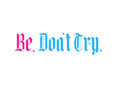 Be, Don't Try. Lettering blackletter blue cmyk graphic design lettering pink type
