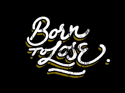 Born to Lose born to lose calligraphy handtype handwriting lettering script type type is power