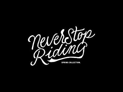 Never stop riding, Spring collection. apparel calligraphy clothing brand handmade lettering motorcycle motorcycle brand spring t shirts type type is power vintage