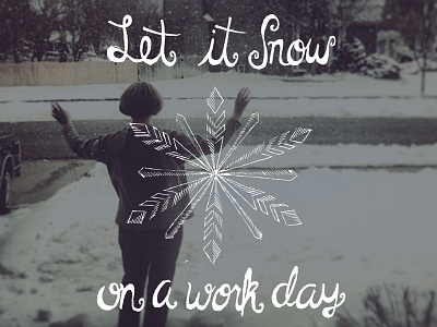 Let it snow... on a work day. christmas hand drawn type hand lettering holidays lettering sketch snow type typography