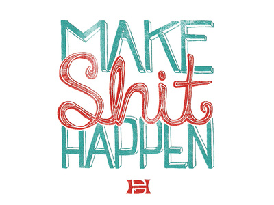 Make Shit Happen