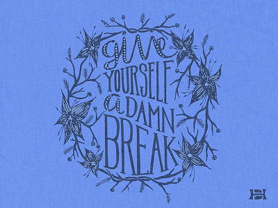 Give yourself a damn break! art design drawing graphic design hand drawn type hand lettering illustration lettering type typography