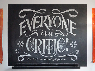 Everyone's A Critic chalk chalkboard critic flourish illustration lettering mural script serif swash type typography