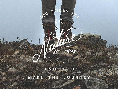 For today let NATURE and YOU Make the Journey! beautiful debut goodtype graphic design handlettering lettering script stamp typography vintage