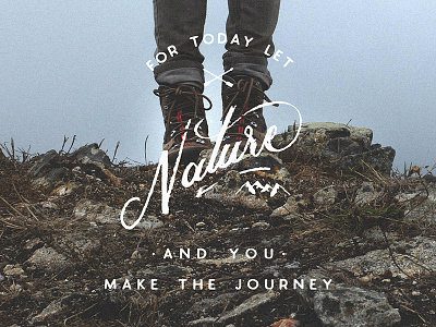For today let NATURE and YOU Make the Journey!