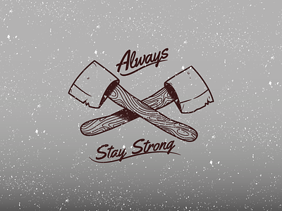 Always Stay Strong axe design illustration illustrator lumberjack type typography vector
