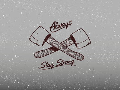 Always Stay Strong axe design illustration illustrator lumberjack type typography vector