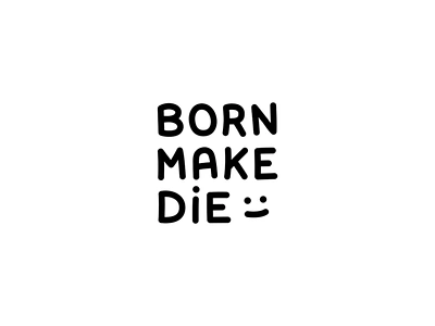 Born Make Die - Ignorant doodle art artists black and white black work concept creatives design doodles drawing flash tattoo graphic ignorant ignorant tattoo illustration minimal quote smile tattoo typographic typography