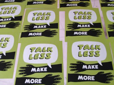 Talk Less, Make More Screenprint hands make more screen print speech balloon talk less
