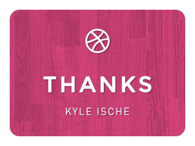 Thanks Kyle Ische! dribbble invite invites thanks