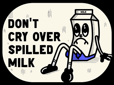 Don't Cry Over Spilled Milk