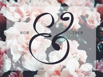 Now & Then ampersand floral hand lettering