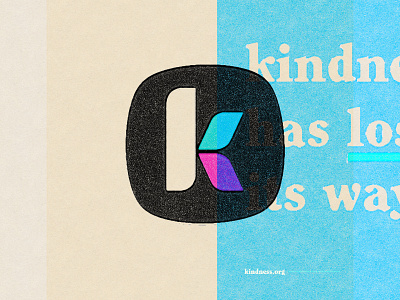 kindness has lost its way. k kindness texture typography