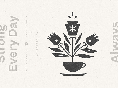 Always Strong Every Day coffee cup coffee shop flowers illustration keystone lancaster typography