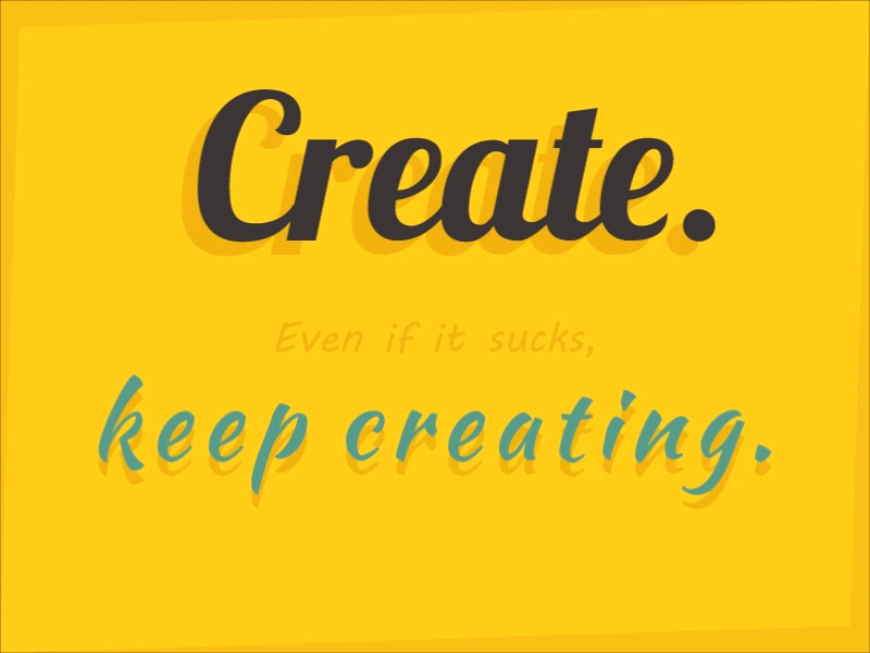 Create, Even if it sucks, Keep creating. animation design motion typography ui