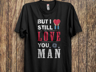 But I still now Love you Man Tshirt