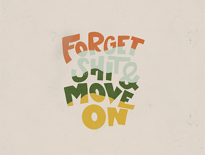 Forget Shit & Move On color palette colour palette colours hand lettered hand lettering hand lettering art ipad lettering procreate quote type type art type design typography