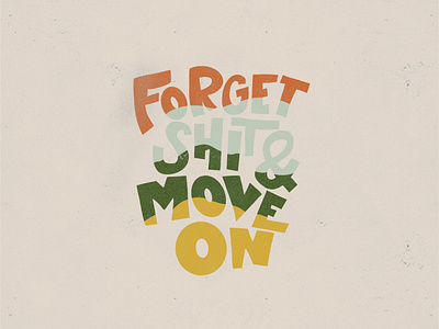 Forget Shit & Move On