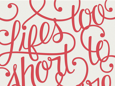 Life's too short hand lettered lettering life poster quote script swash typography