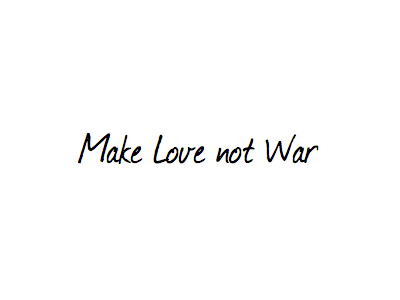 My Motto (been using it on my blog) black blog love make not simple war white