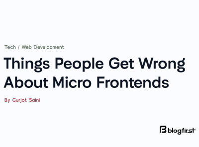 Things People Get Wrong About Micro Frontends