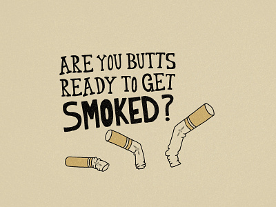 Are you butts ready to get smoked? butts cigarette creative design drawing illustration procreate smoke smoked