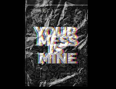 Your Mess Is Mine plastic type typogaphy typography art